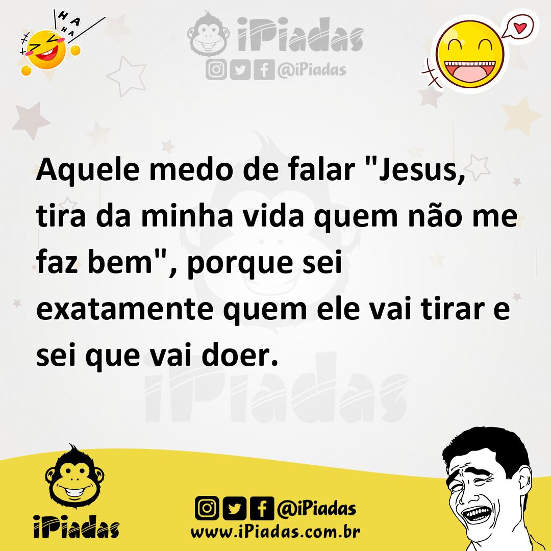 Ilustração de Aquele medo de falar "Jesus, tira da minha vida quem não me faz bem",... no iPiadas