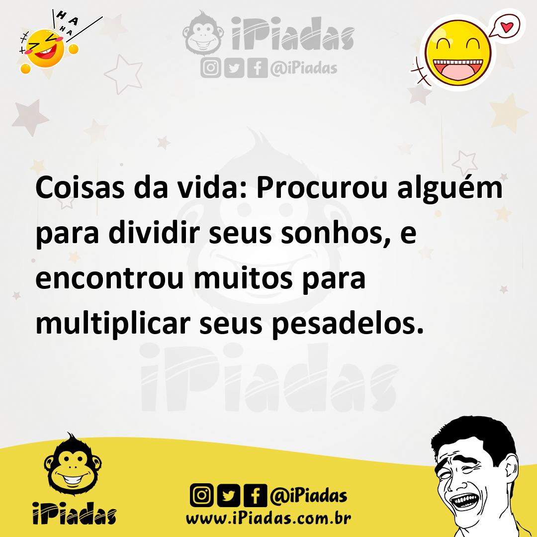 Ilustração de Coisas da vida: Procurou alguém para dividir seus sonhos, e encontrou... no iPiadas