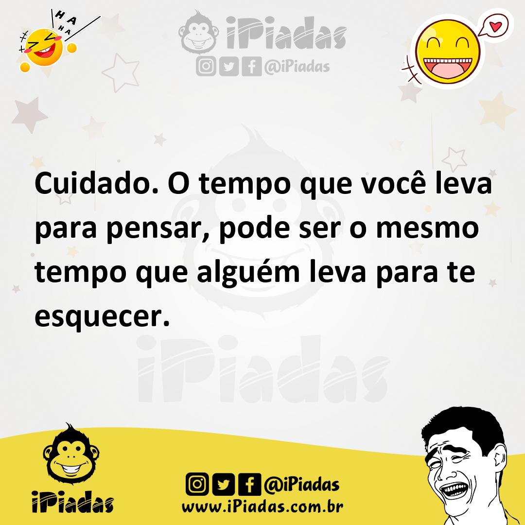 Ilustração de Cuidado. O tempo que você leva para pensar, pode ser o mesmo tempo que... no iPiadas