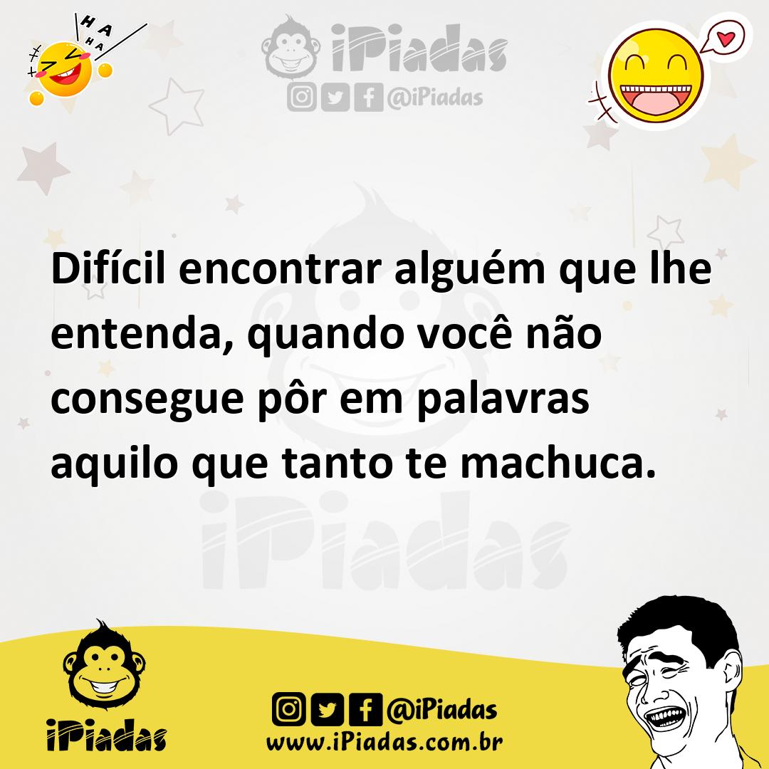 Ilustração de Difícil encontrar alguém que lhe entenda, quando você não consegue pôr... no iPiadas