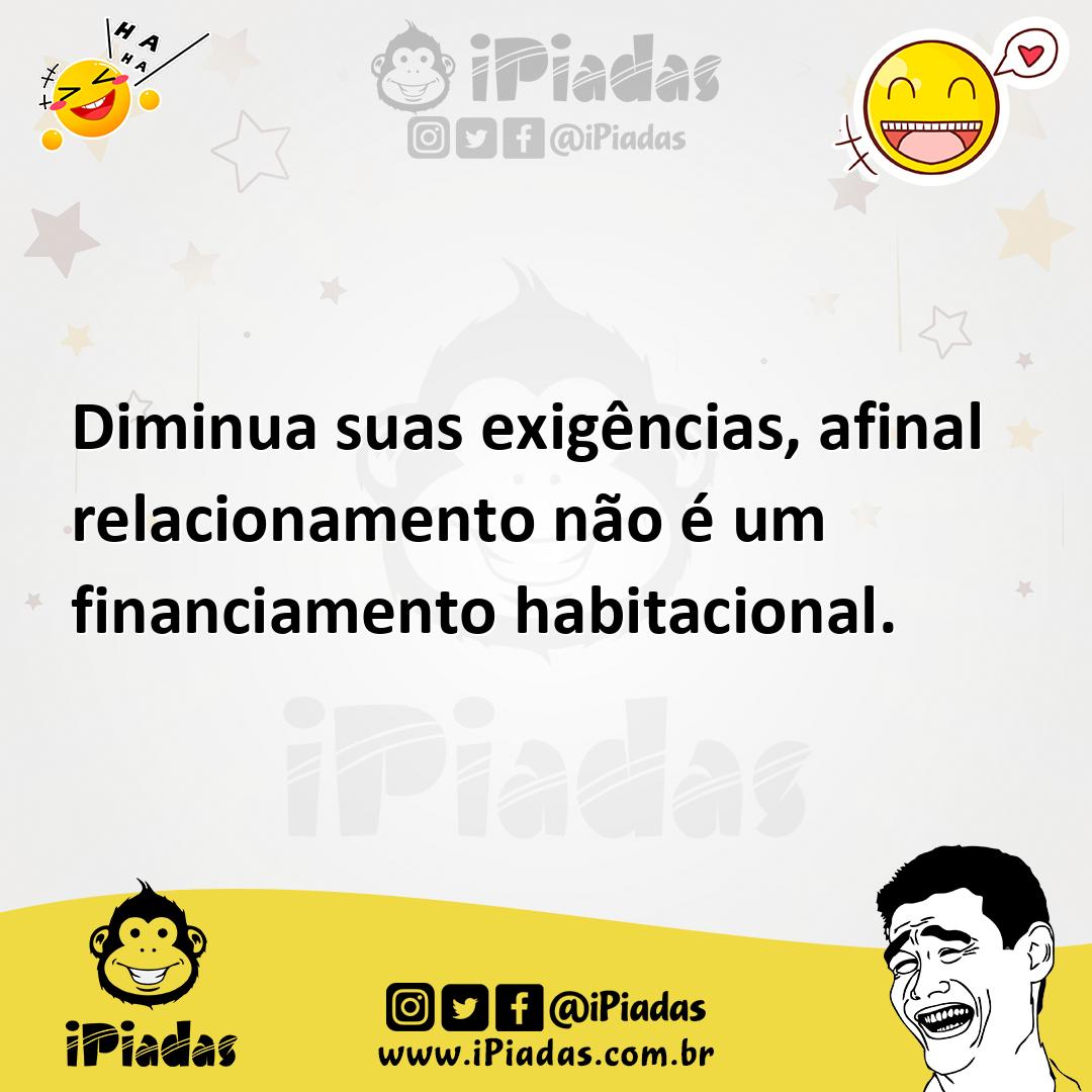 Ilustração de Diminua suas exigências, afinal relacionamento não é um financiamento... no iPiadas