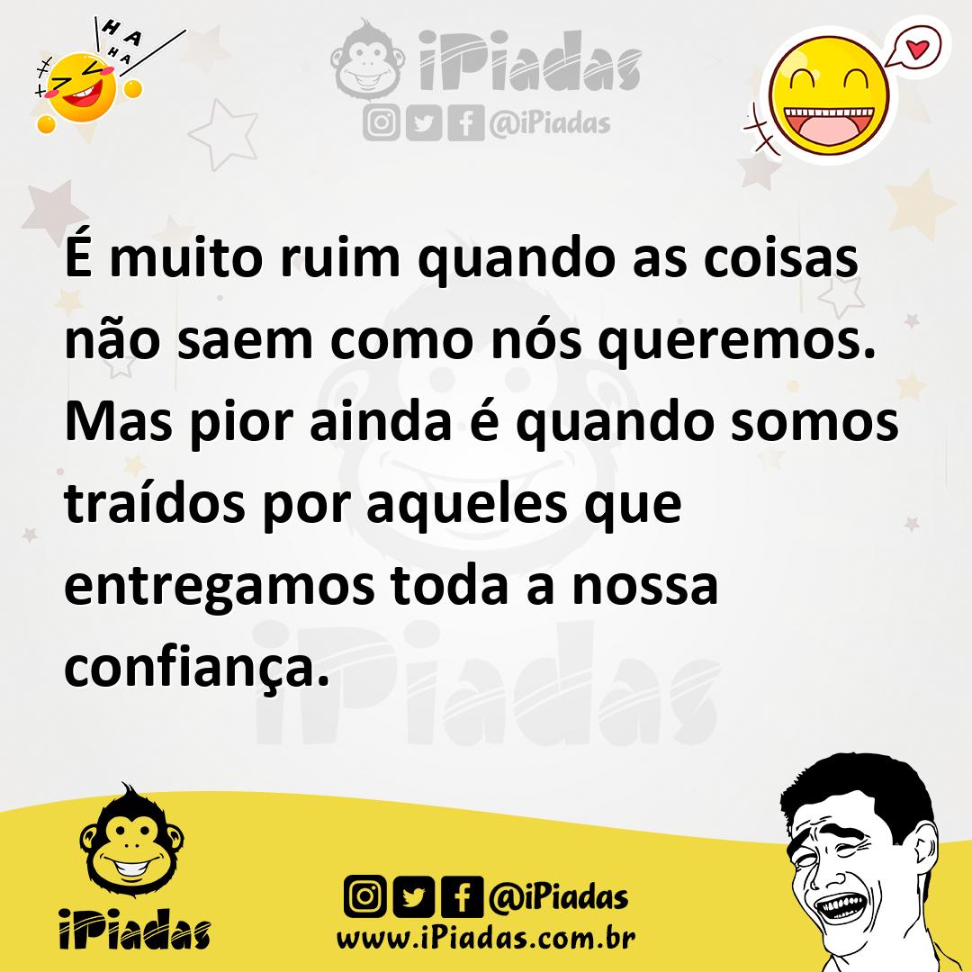 Ilustração de É muito ruim quando as coisas não saem como nós queremos. Mas pior ain... no iPiadas