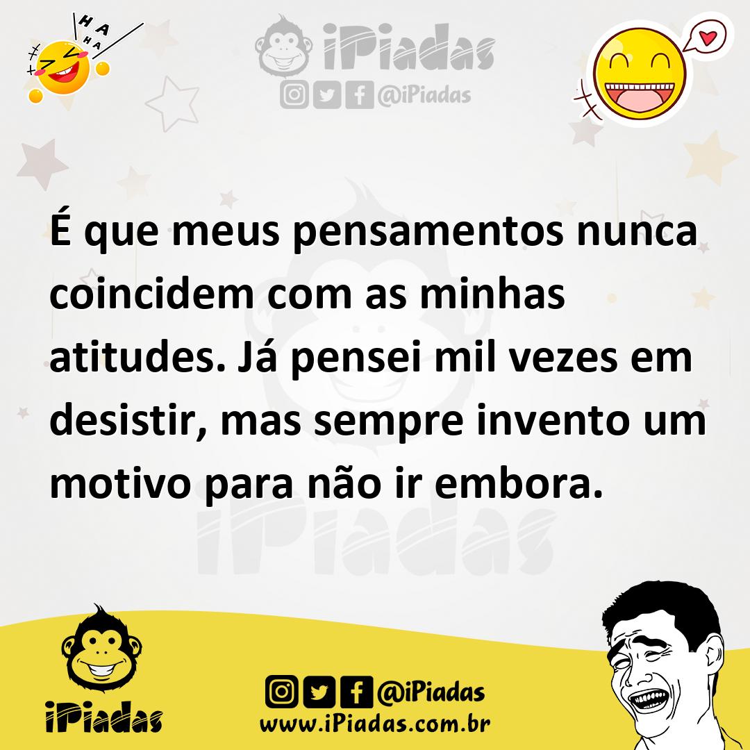Ilustração de É que meus pensamentos nunca coincidem com as minhas atitudes. Já pens... no iPiadas