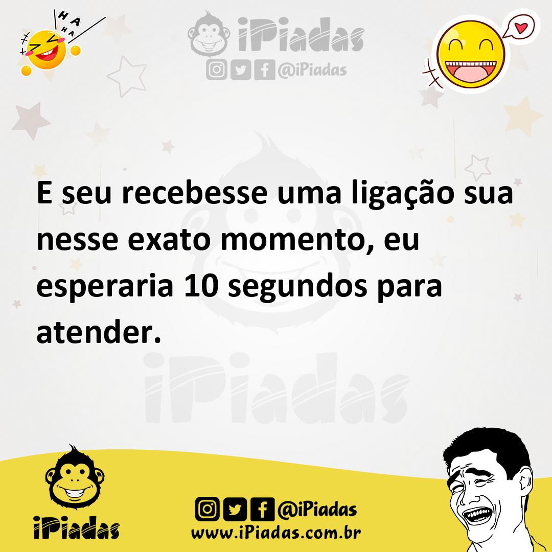 Ilustração de E seu recebesse uma ligação sua nesse exato momento, eu esperaria 10 s... no iPiadas