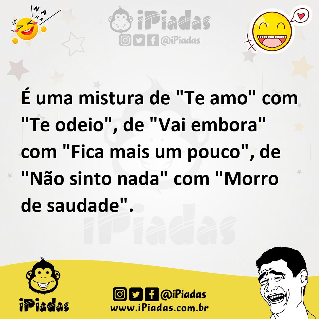 Ilustração de É uma mistura de "Te amo" com "Te odeio", de "Vai embora" com "Fica ma... no iPiadas