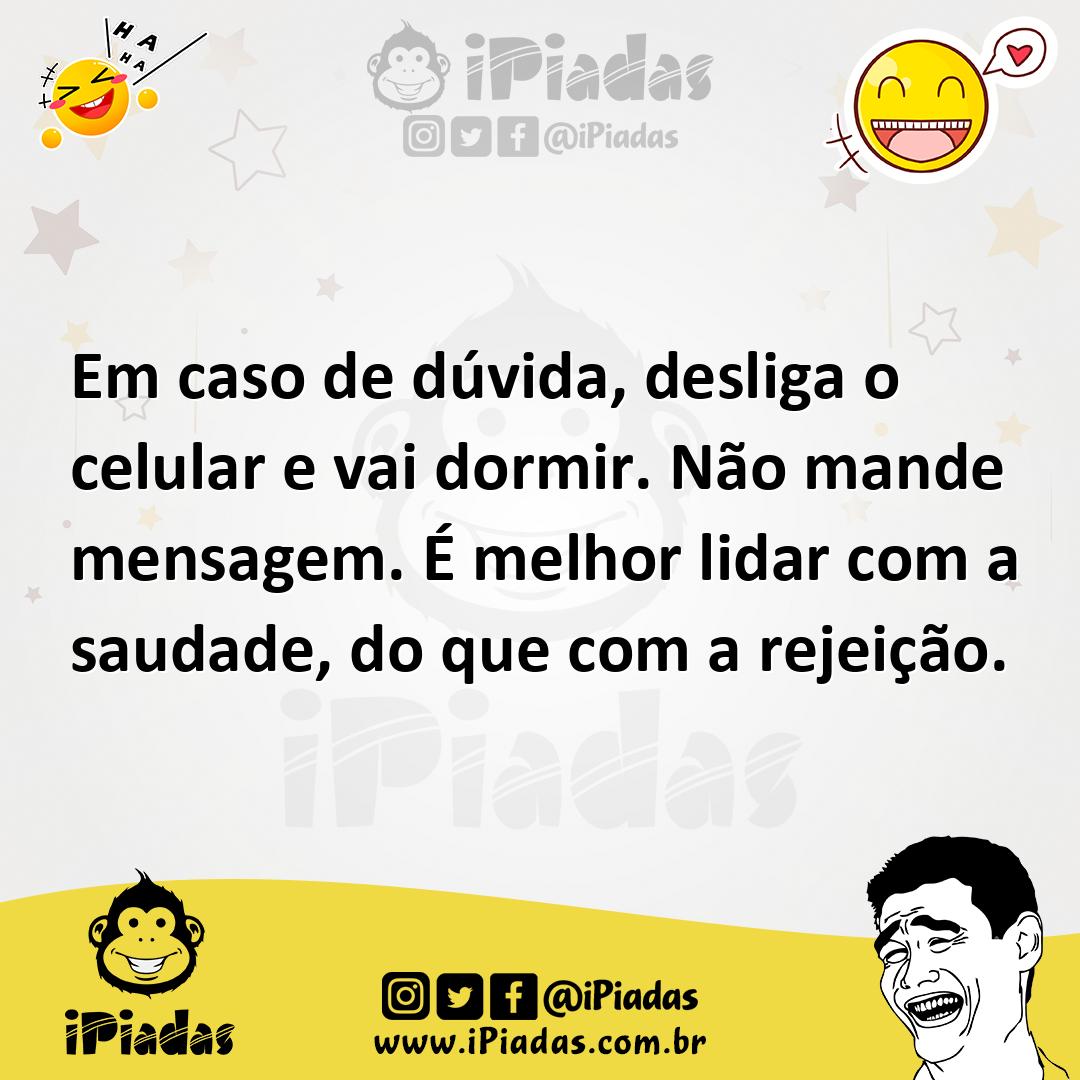 Ilustração de Em caso de dúvida, desliga o celular e vai dormir. Não mande mensagem.... no iPiadas