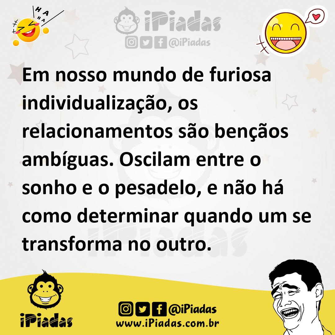 Ilustração de Em nosso mundo de furiosa individualização, os relacionamentos são ben... no iPiadas