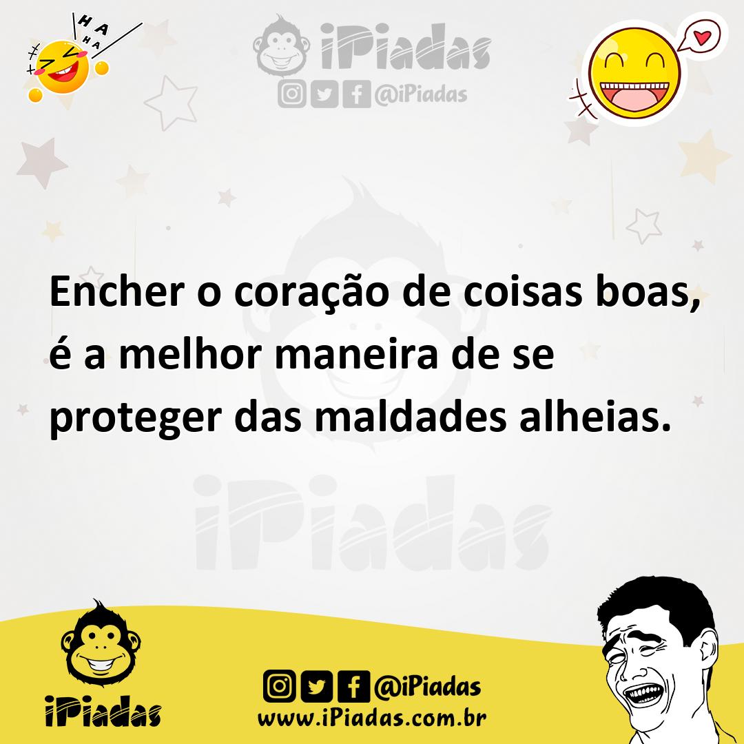 Ilustração de Encher o coração de coisas boas, é a melhor maneira de se proteger das... no iPiadas