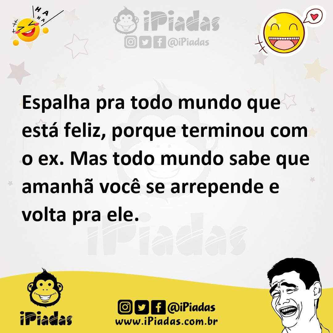 Ilustração de Espalha pra todo mundo que está feliz, porque terminou com o ex. Mas t... no iPiadas