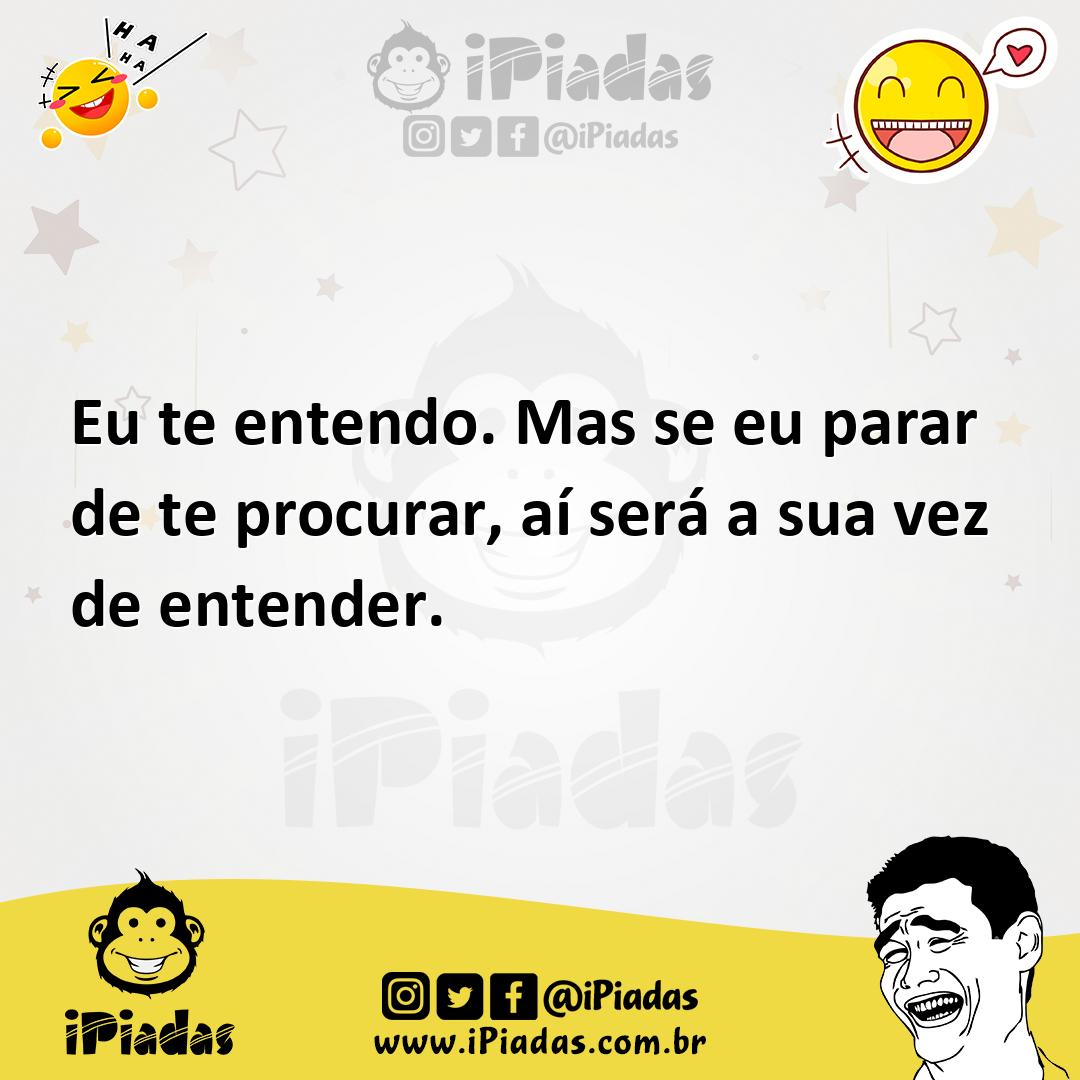 Ilustração de Eu te entendo. Mas se eu parar de te procurar, aí será a sua vez de en... no iPiadas