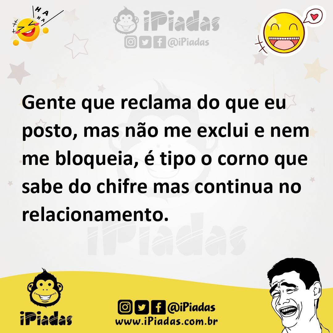 Ilustração de Gente que reclama do que eu posto, mas não me exclui e nem me bloqueia... no iPiadas