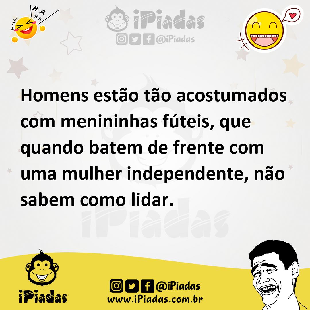 Ilustração de Homens estão tão acostumados com menininhas fúteis, que quando batem d... no iPiadas