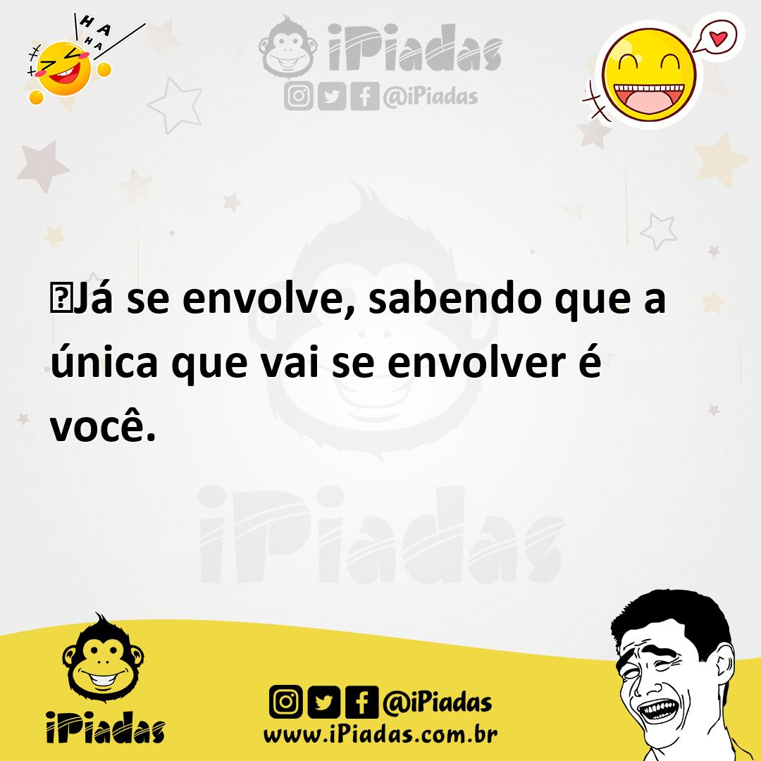 Ilustração de ‪Já se envolve, sabendo que a única que vai se envolver é você. no iPiadas