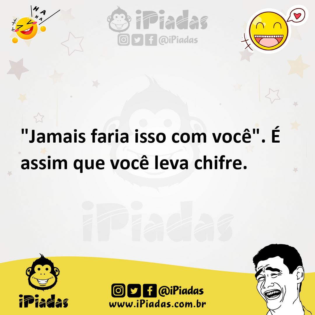 Ilustração de "Jamais faria isso com você". É assim que você leva chifre. no iPiadas