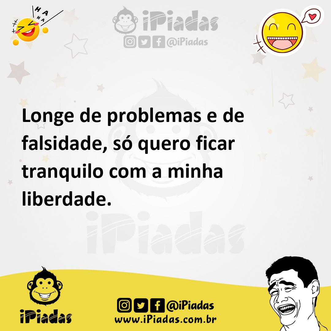 Ilustração de Longe de problemas e de falsidade, só quero ficar tranquilo com a minh... no iPiadas