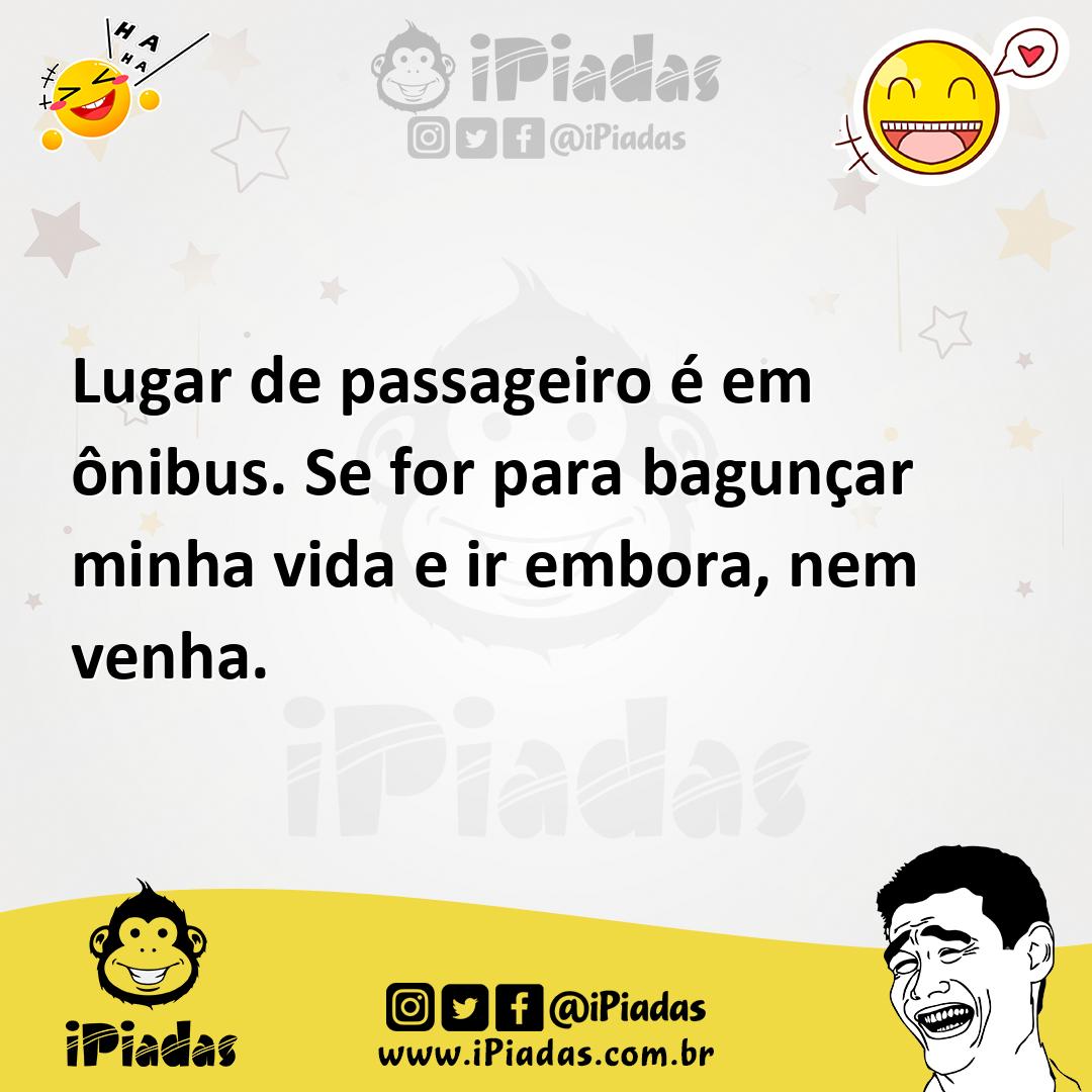 Ilustração de Lugar de passageiro é em ônibus. Se for para bagunçar minha vida e ir... no iPiadas