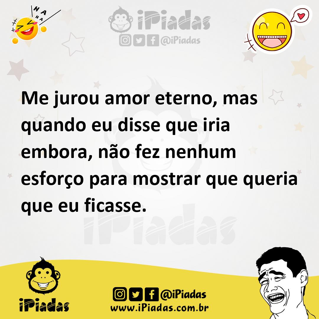 Ilustração de Me jurou amor eterno, mas quando eu disse que iria embora, não fez nen... no iPiadas