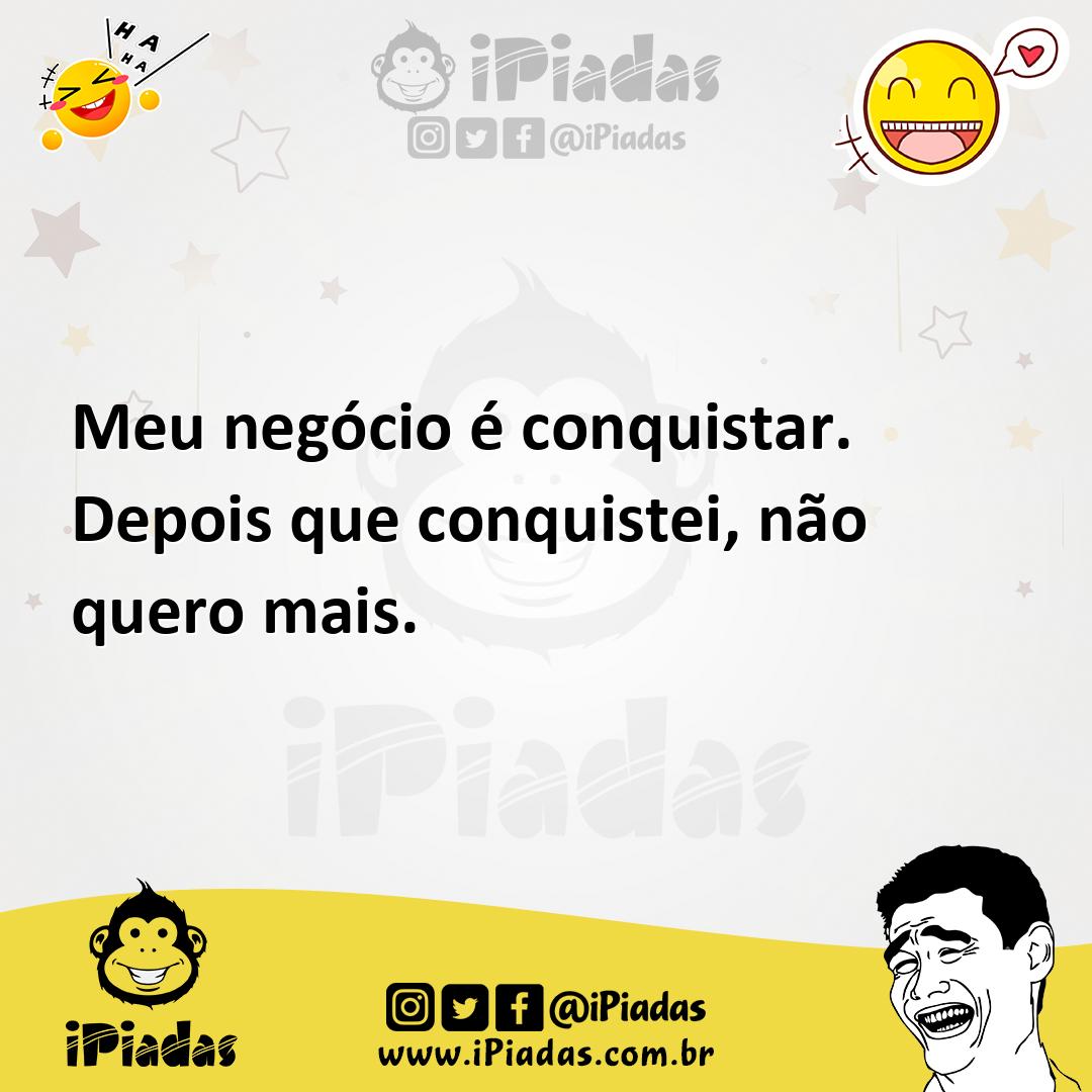 Ilustração de Meu negócio é conquistar. Depois que conquistei, não quero mais. no iPiadas