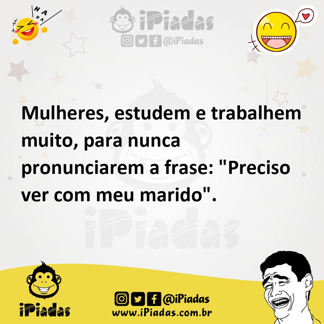 Ilustração de Mulheres, estudem e trabalhem muito, para nunca pronunciarem a frase:... no iPiadas