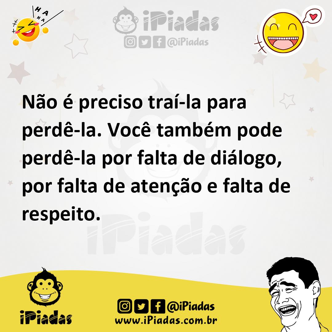 Ilustração de Não é preciso traí-la para perdê-la. Você também pode perdê-la por fal... no iPiadas