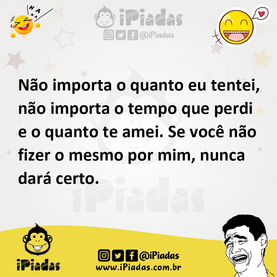 Ilustração de Não importa o quanto eu tentei, não importa o tempo que perdi e o quan... no iPiadas