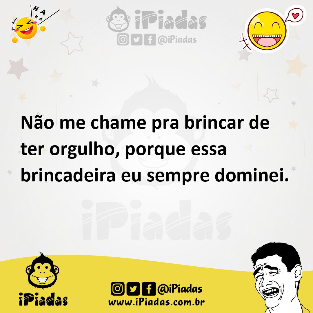 Ilustração de Não me chame pra brincar de ter orgulho, porque essa brincadeira eu se... no iPiadas