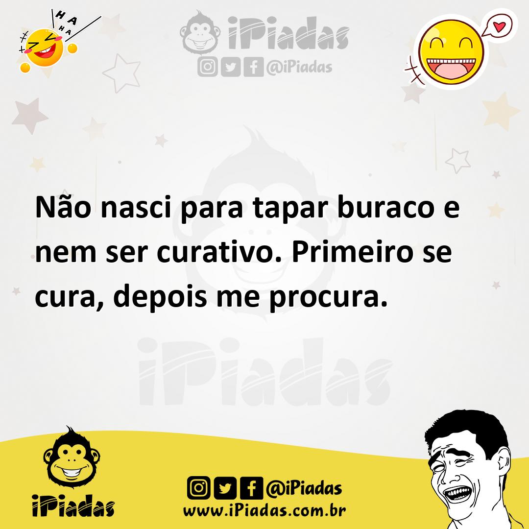 Ilustração de Não nasci para tapar buraco e nem ser curativo. Primeiro se cura, depo... no iPiadas