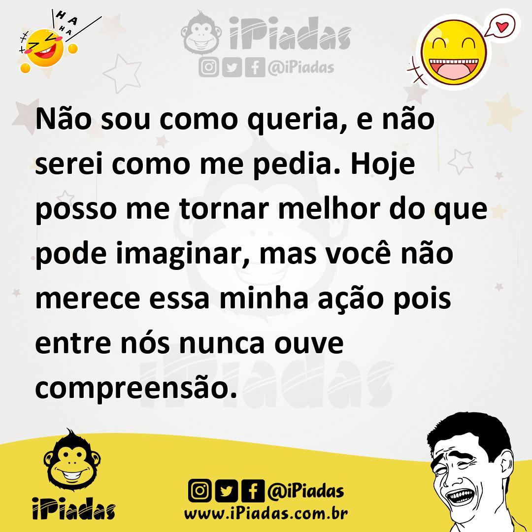 Ilustração de Não sou como queria, e não serei como me pedia. Hoje posso me tornar m... no iPiadas