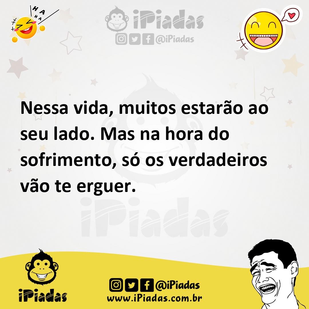 Ilustração de Nessa vida, muitos estarão ao seu lado. Mas na hora do sofrimento, só... no iPiadas