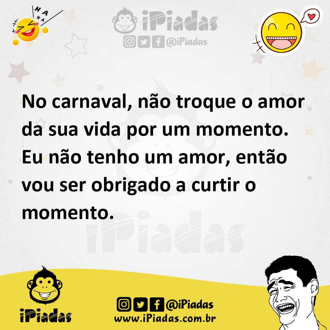Ilustração de No carnaval, não troque o amor da sua vida por um momento. Eu não tenh... no iPiadas
