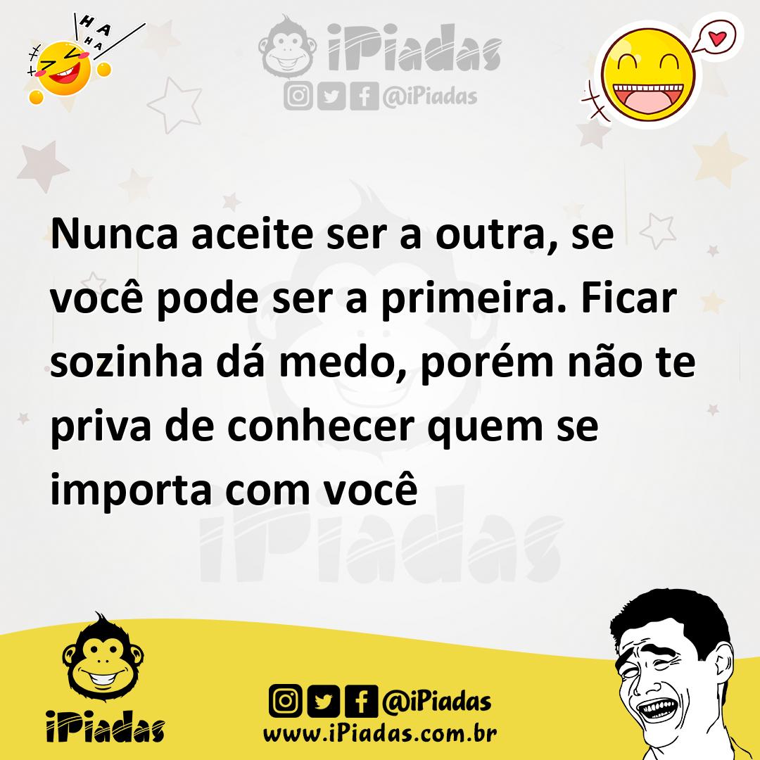 Ilustração de Nunca aceite ser a outra, se você pode ser a primeira. Ficar sozinha d... no iPiadas