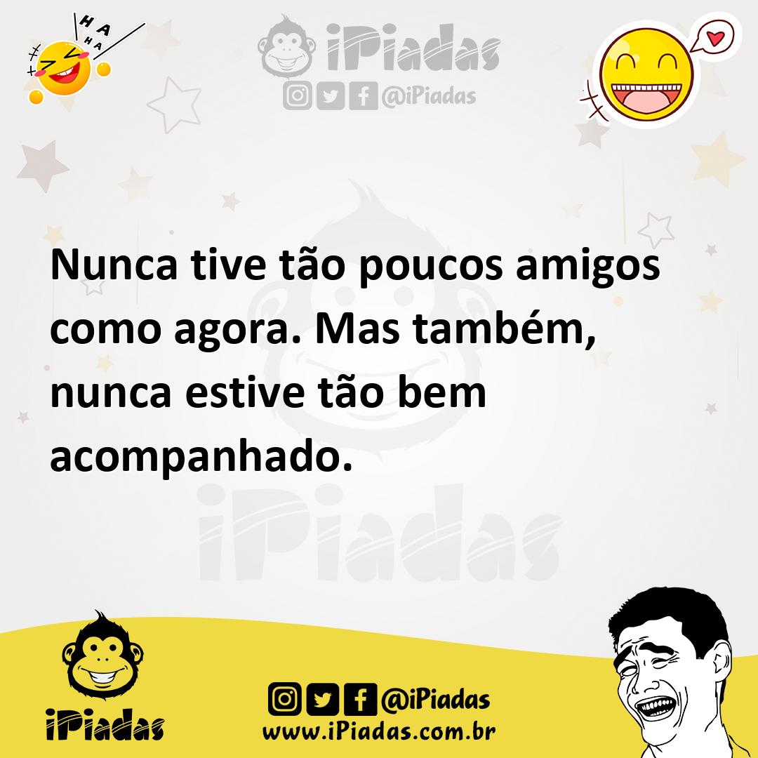 Ilustração de Nunca tive tão poucos amigos como agora. Mas também, nunca estive tão... no iPiadas