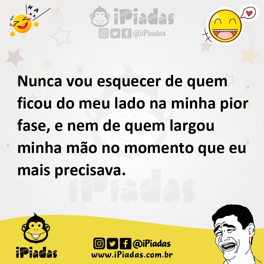 Ilustração de Nunca vou esquecer de quem ficou do meu lado na minha pior fase, e nem... no iPiadas