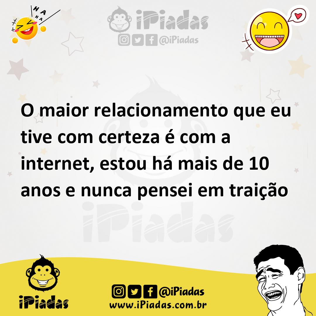 Ilustração de O maior relacionamento que eu tive com certeza é com a internet, estou... no iPiadas