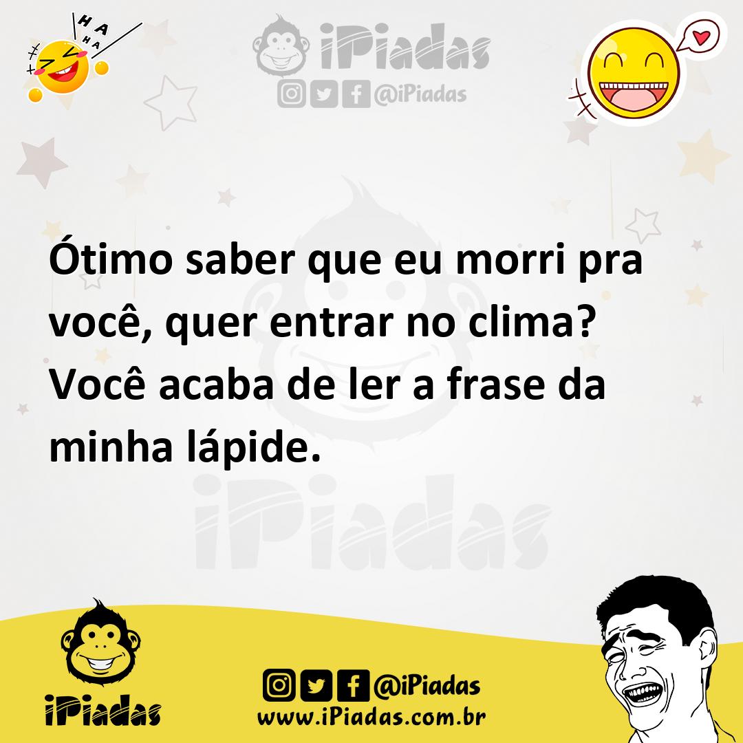 Ilustração de Ótimo saber que eu morri pra você, quer entrar no clima? Você acaba de... no iPiadas