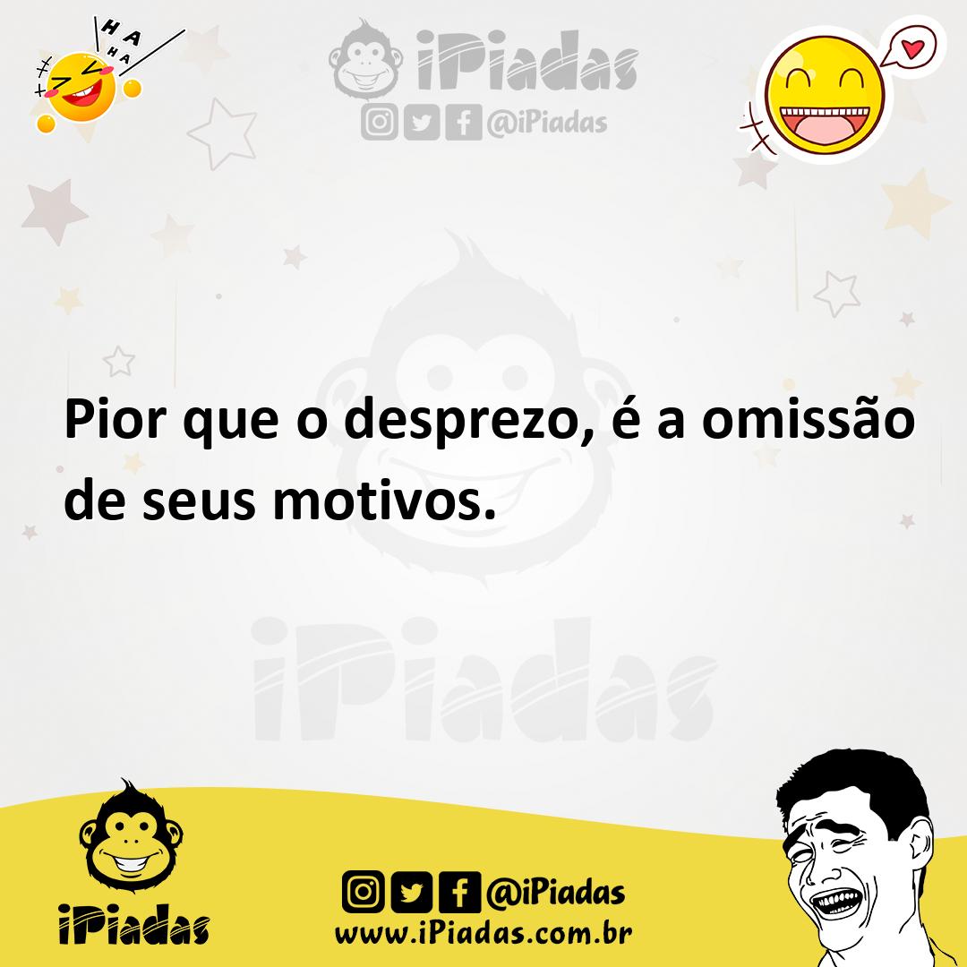 Ilustração de Pior que o desprezo, é a omissão de seus motivos. no iPiadas