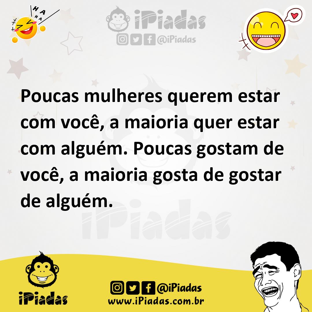 Ilustração de Poucas mulheres querem estar com você, a maioria quer estar com alguém... no iPiadas