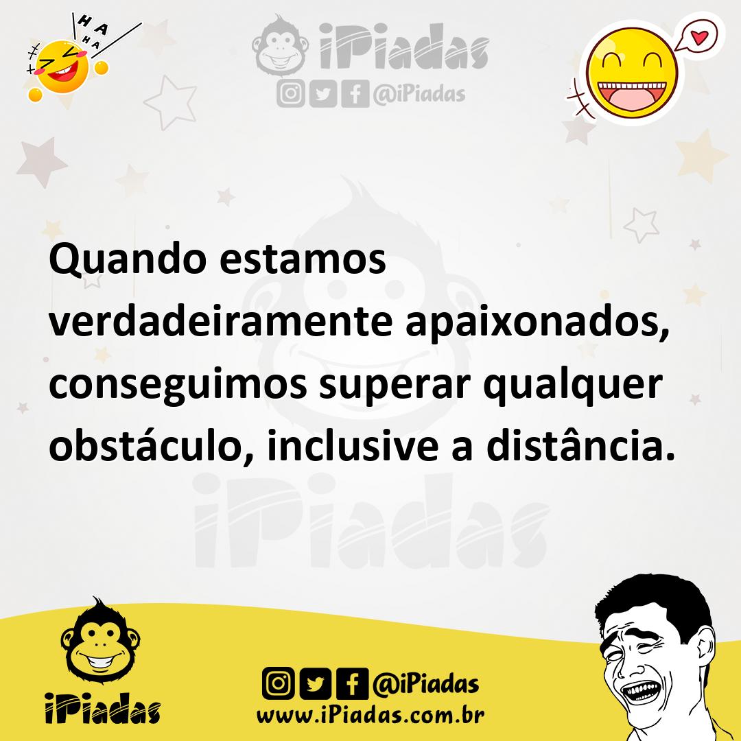Ilustração de Quando estamos verdadeiramente apaixonados, conseguimos superar qualqu... no iPiadas