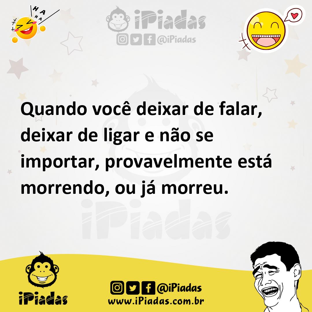 Ilustração de Quando você deixar de falar, deixar de ligar e não se importar, provav... no iPiadas