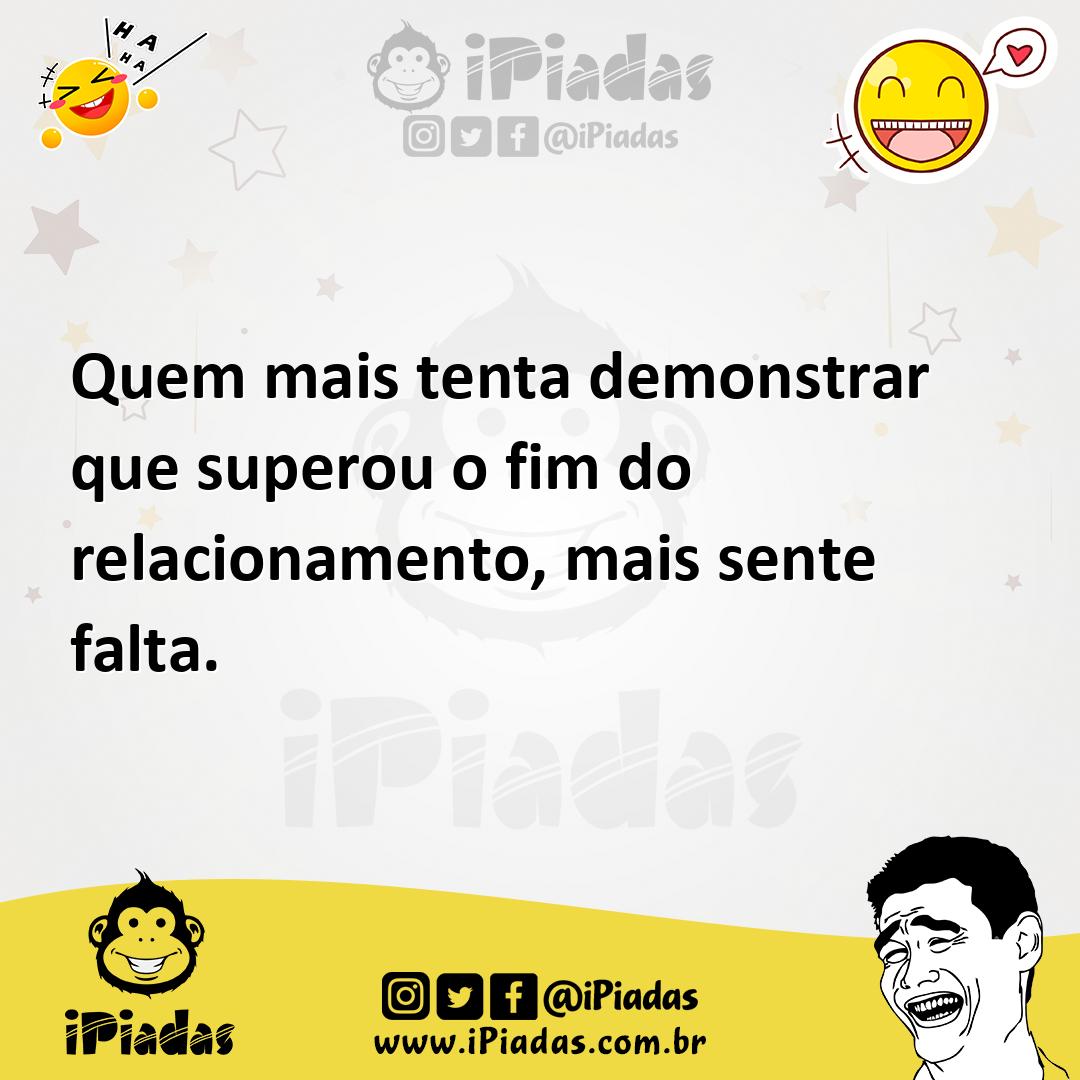 Ilustração de Quem mais tenta demonstrar que superou o fim do relacionamento, mais s... no iPiadas