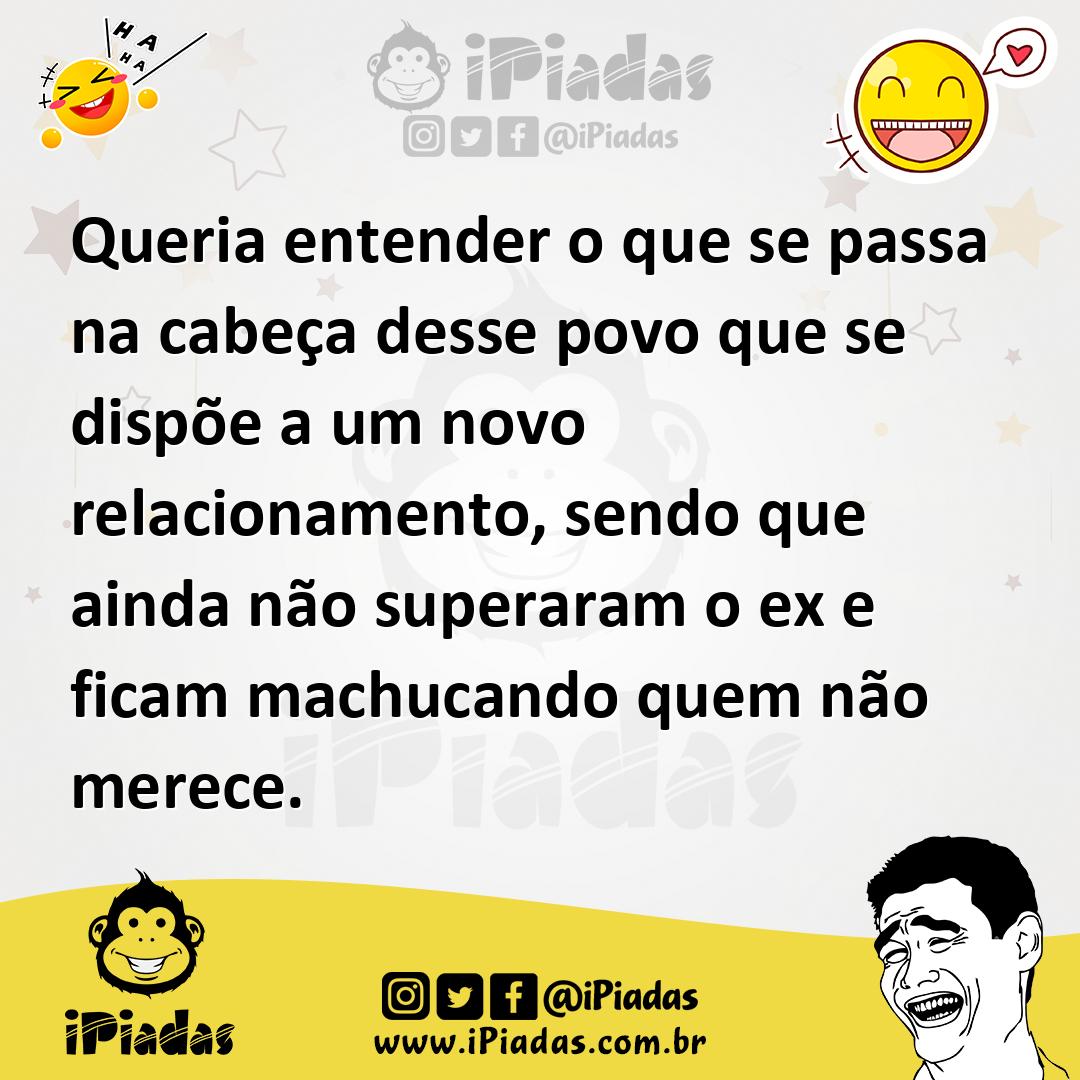 Ilustração de Queria entender o que se passa na cabeça desse povo que se dispõe a um... no iPiadas