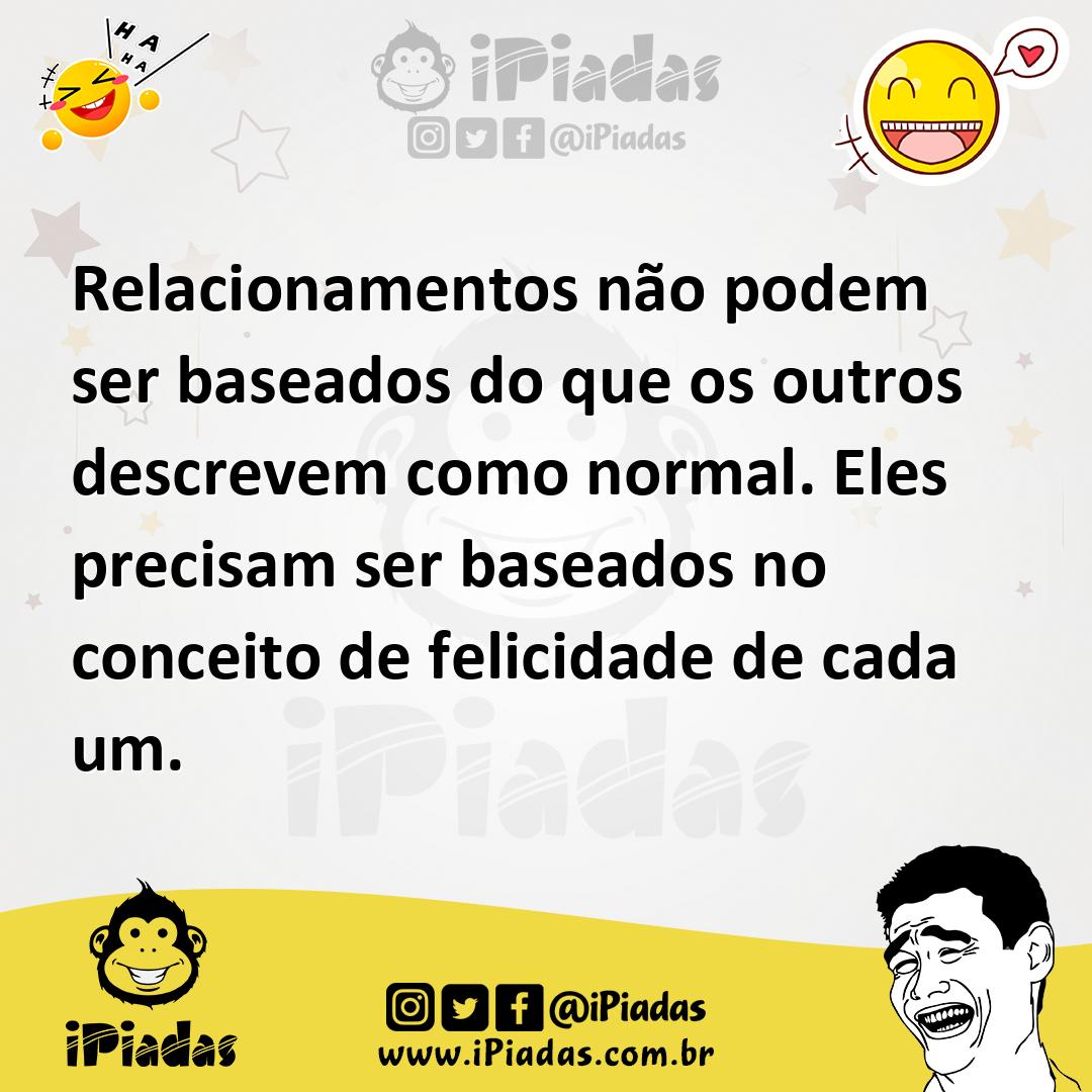 Relacionamentos não podem ser baseados do que os outros descrevem como...