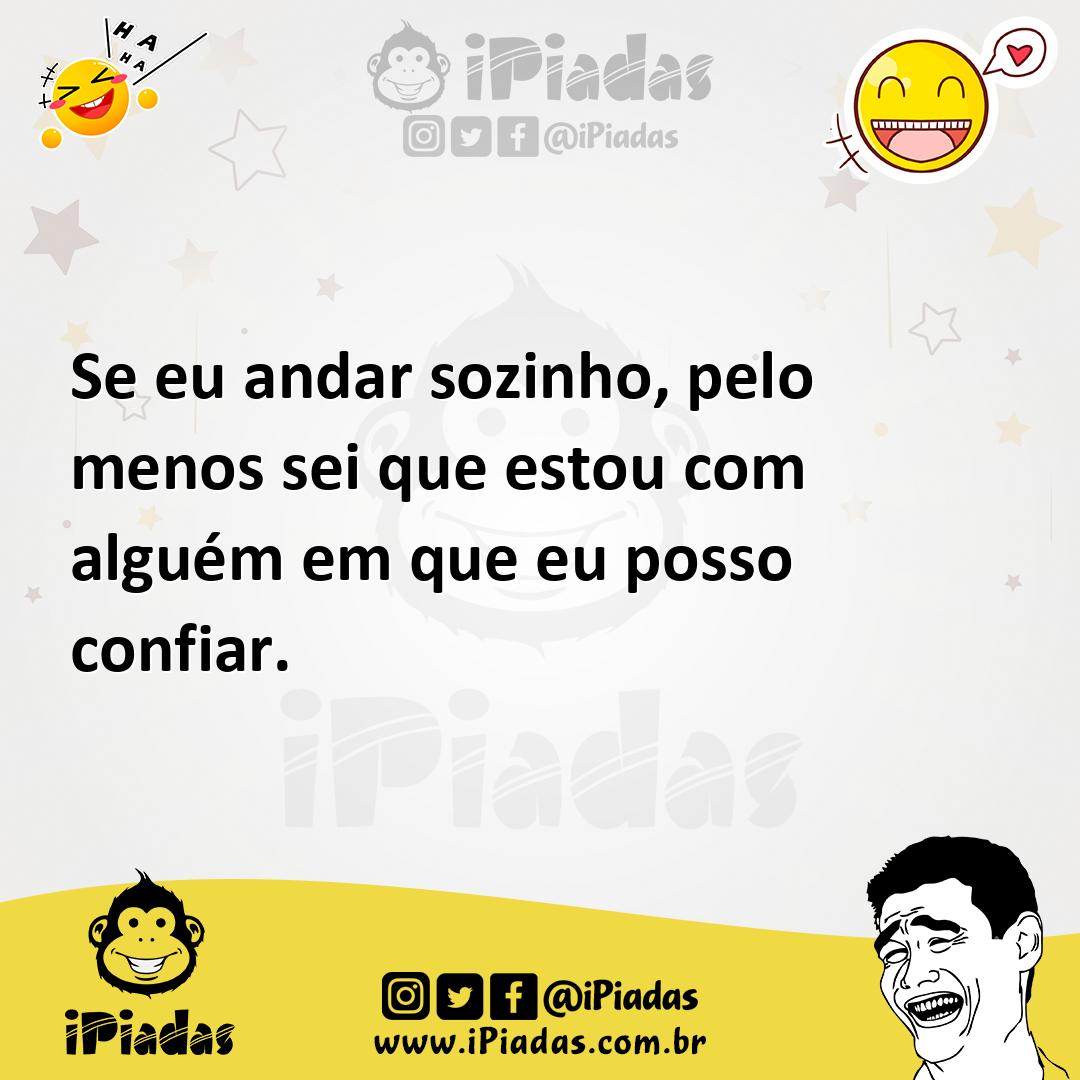 Ilustração de Se eu andar sozinho, pelo menos sei que estou com alguém em que eu pos... no iPiadas