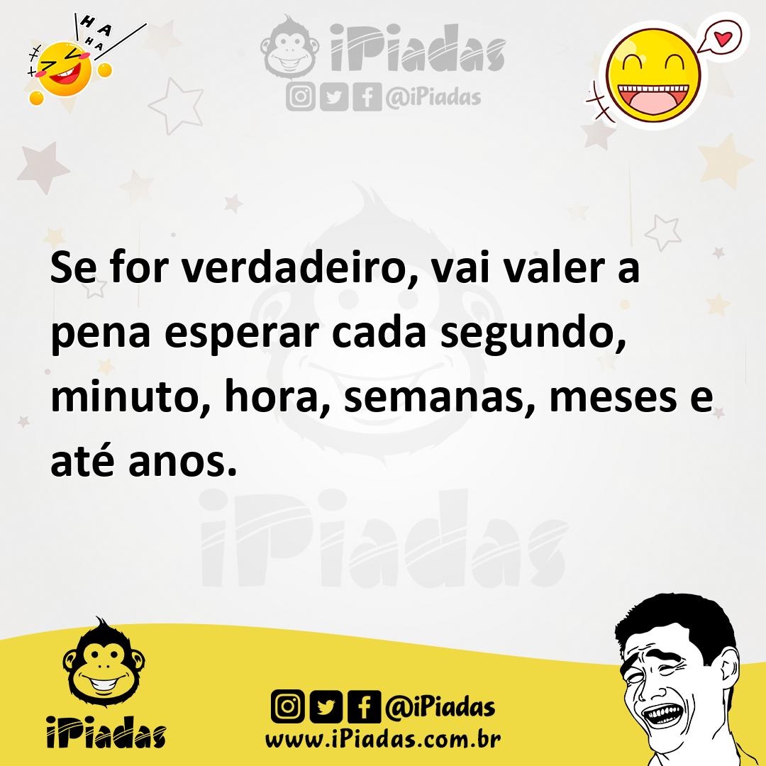 Ilustração de Se for verdadeiro, vai valer a pena esperar cada segundo, minuto, hora... no iPiadas