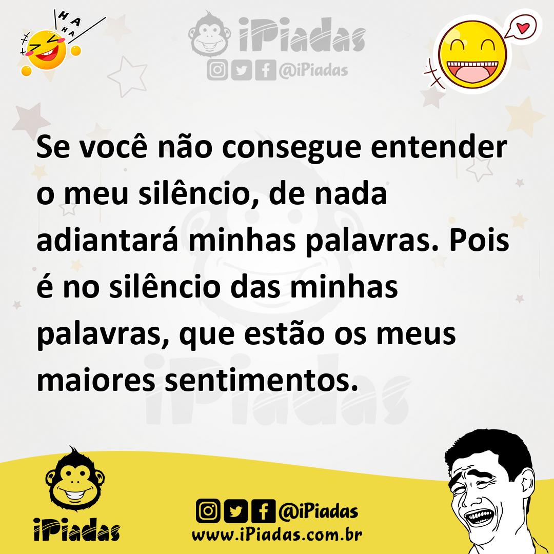 Ilustração de Se você não consegue entender o meu silêncio, de nada adiantará minhas... no iPiadas