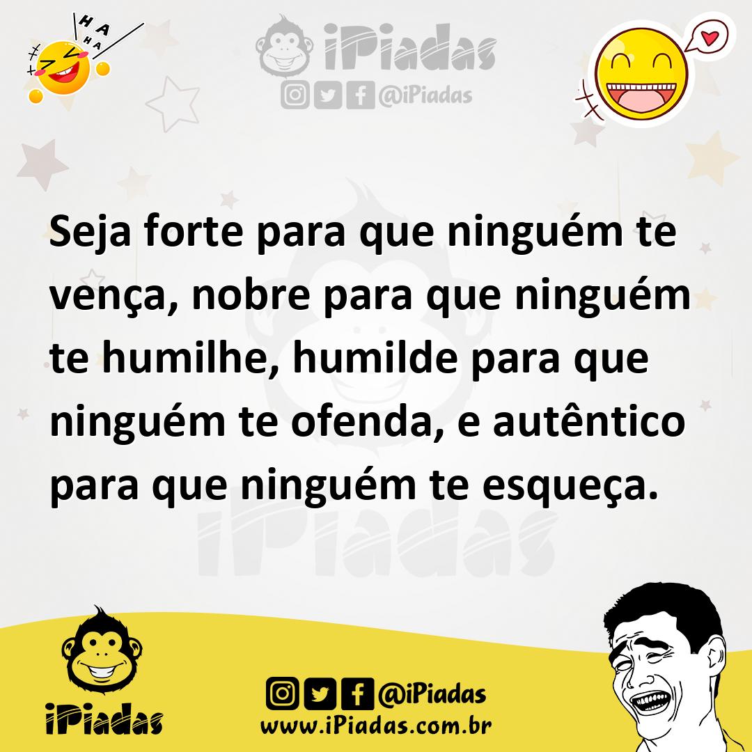 Ilustração de Seja forte para que ninguém te vença, nobre para que ninguém te humilh... no iPiadas