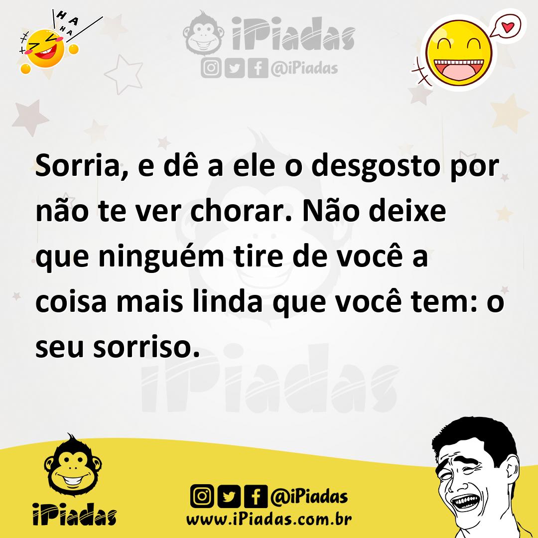Ilustração de Sorria, e dê a ele o desgosto por não te ver chorar. Não deixe que nin... no iPiadas