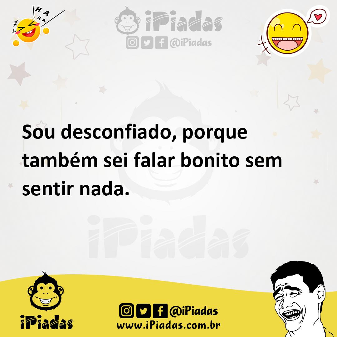 Ilustração de Sou desconfiado, porque também sei falar bonito sem sentir nada. no iPiadas