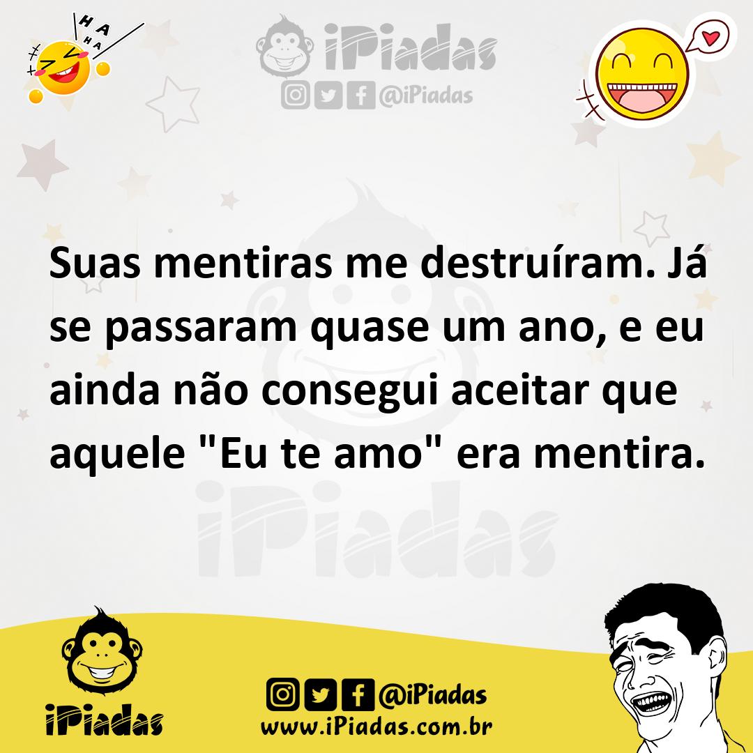 Ilustração de Suas mentiras me destruíram. Já se passaram quase um ano, e eu ainda n... no iPiadas