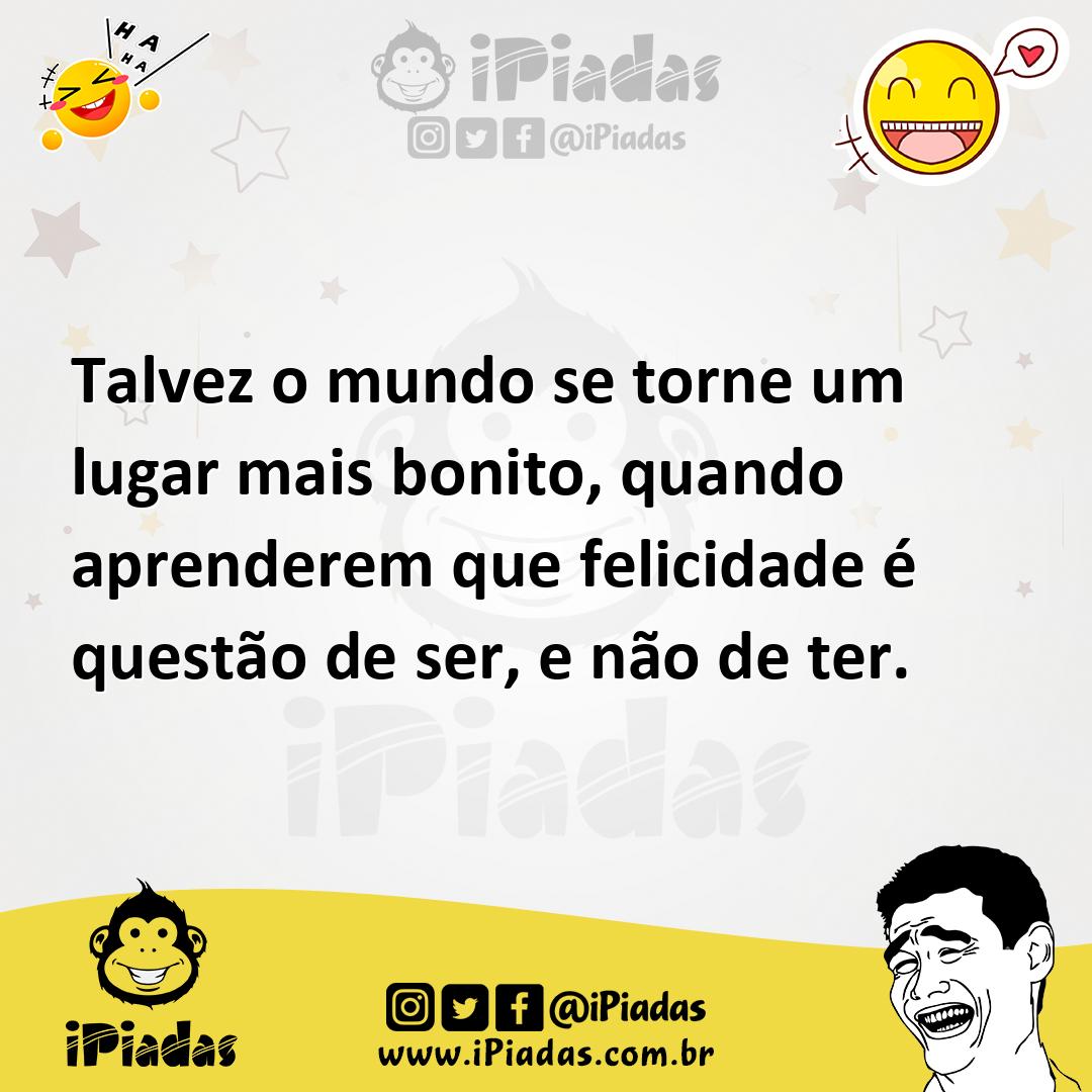 Ilustração de Talvez o mundo se torne um lugar mais bonito, quando aprenderem que fe... no iPiadas